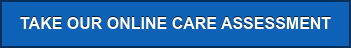 TAKE OUR ONLINE CARE ASSESSMENT